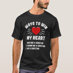 Ways To Win My Heart Cheetah Animal Meme Humor T-Shirt