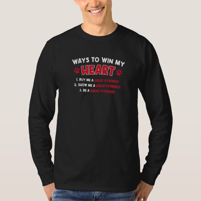 Ways To Win My Heart Great Pyrenees Dog  Pyrenean  T-Shirt (Front)