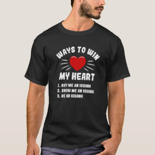 Ways To Win My Heart Iguana Animal Meme Humor T-Shirt