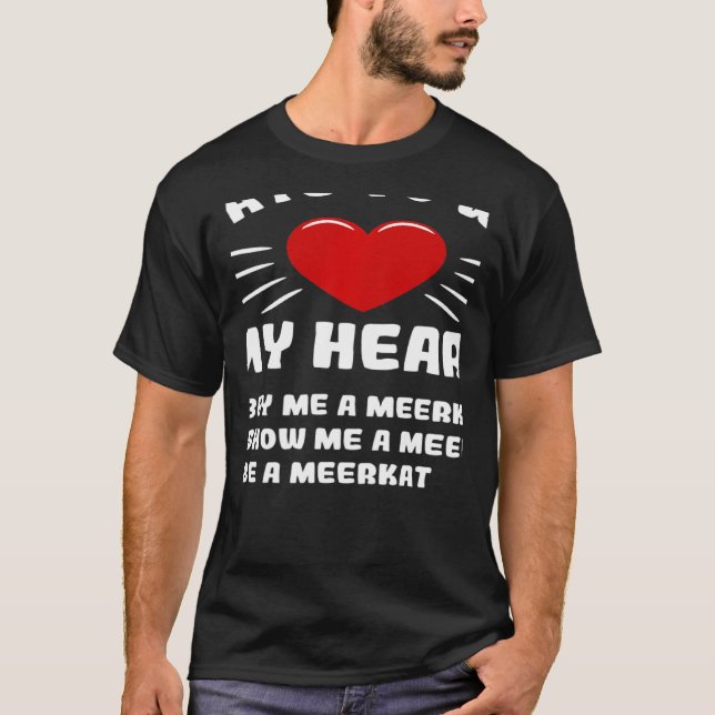 Ways To Win My Heart Meerkat Animal Meme Humor T-Shirt (Front)