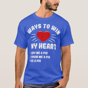 Ways To Win My Heart Pig Funny Animal Meme Humor A T-Shirt