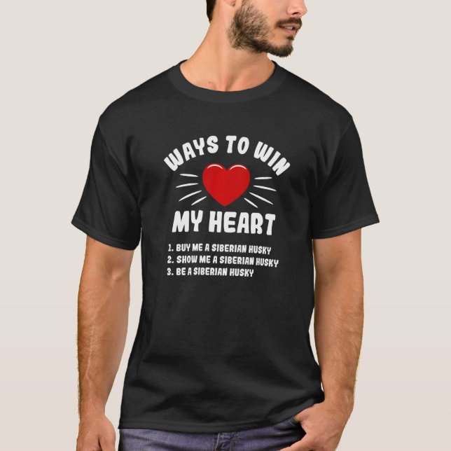 Ways To Win My Heart Siberian Husky  Animal Meme H T-Shirt (Front)