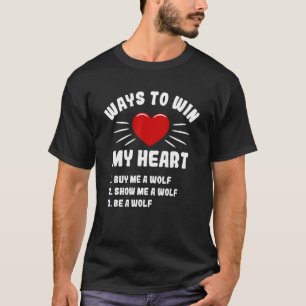 Ways To Win My Heart Wolf Animal Meme Humor Animal T-Shirt