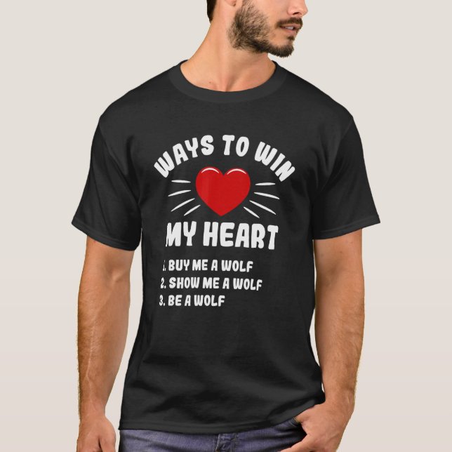 Ways To Win My Heart Wolf Animal Meme Humor Animal T-Shirt (Front)