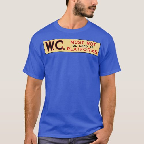 WC must not be used at platforms T_Shirt