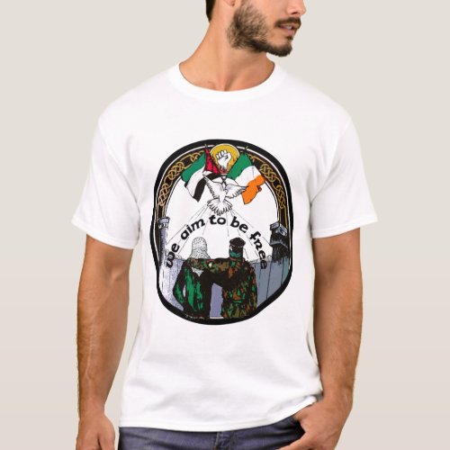 We Aim To Be Free _ Irish Palestinian Solidarity  T_Shirt