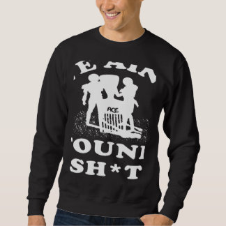 We Ain't Found Sh Apparel Sweatshirt