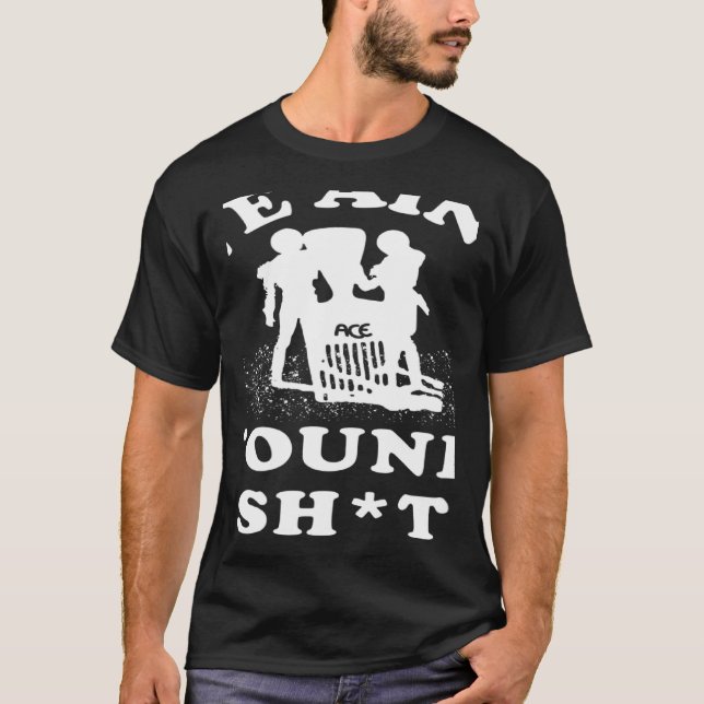 We Ain't Found Sh Apparel T-Shirt (Front)