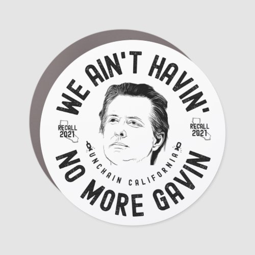 We Aint Havin No More Gavin CA Governor Recall T Car Magnet