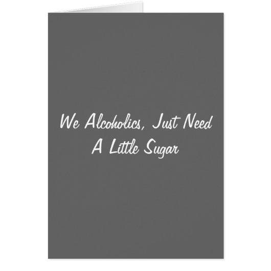 We Alcoholics, Just Need A Little Sugar (Front)