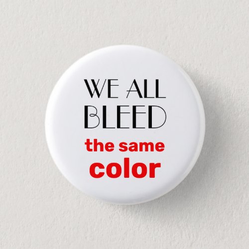 we all bleed the same color black red white button