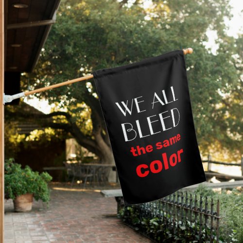 we all bleed the same color black white red Text  House Flag