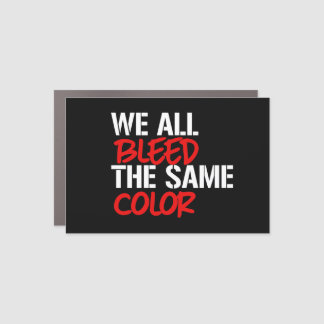 We all bleed the same color car magnet