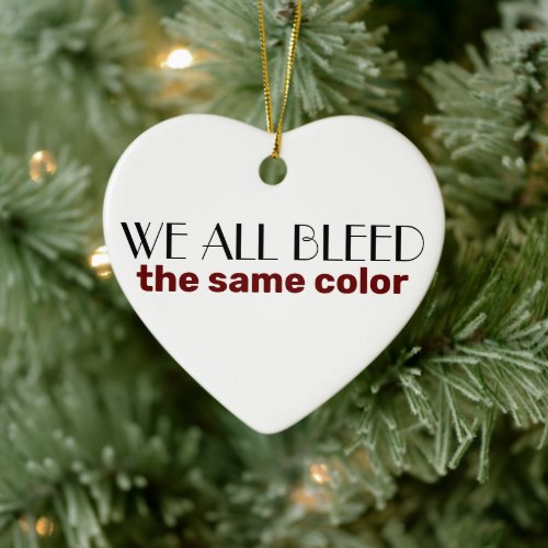 We all bleed the same color inspirational quote ceramic ornament
