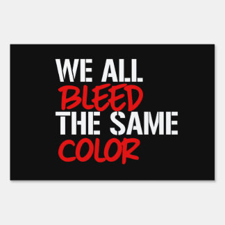We all bleed the same color sign