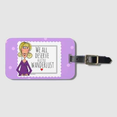We All Deserve A Little Wanderlust Luggage Tag