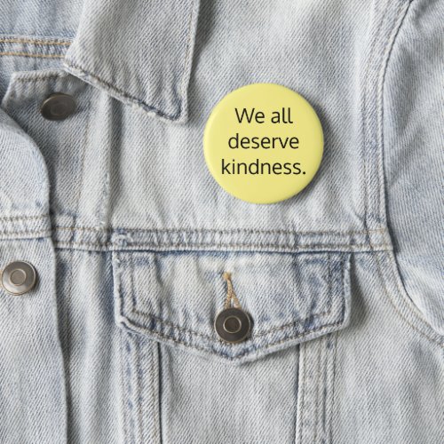 We All Deserve Kindness Button
