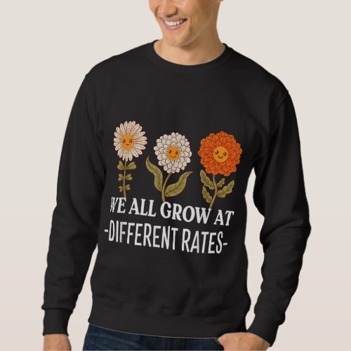 We All Grow At Different Rates Back To School Teac Sweatshirt