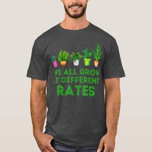 We All Grow At Different Rates Gardening Planting T-Shirt