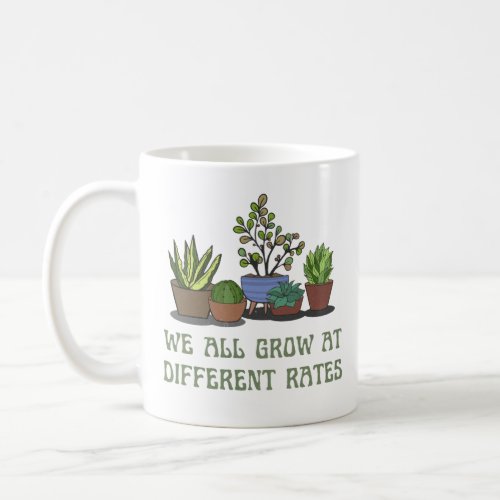 we all grow at different rates plant lover coffee mug