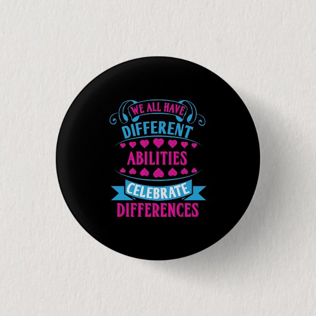 We All Have Different Abilities Celebrate Differen Button (Front)