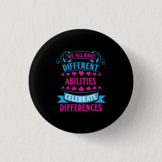 We All Have Different Abilities Celebrate Differen Button