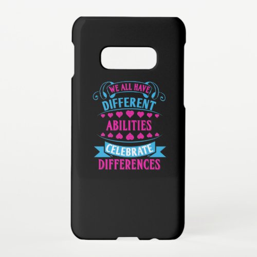 We All Have Different Abilities Celebrate Differen Samsung Galaxy S10E Case