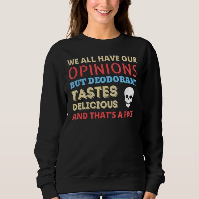 We All Have Our Opinions  Deodorant Meme Sweatshirt (Front)