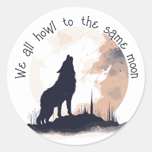 We All Howl to the Same Moon Inspirational Quote Classic Round Sticker
