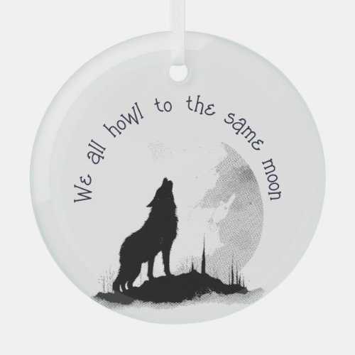 We All Howl to the Same Moon Inspirational Quote Glass Ornament