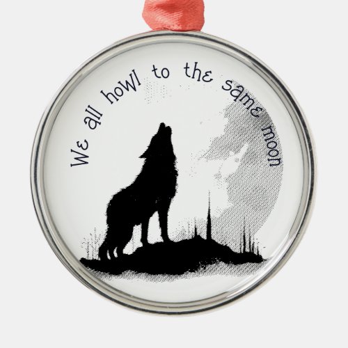 We All Howl to the Same Moon Inspirational Quote Metal Ornament