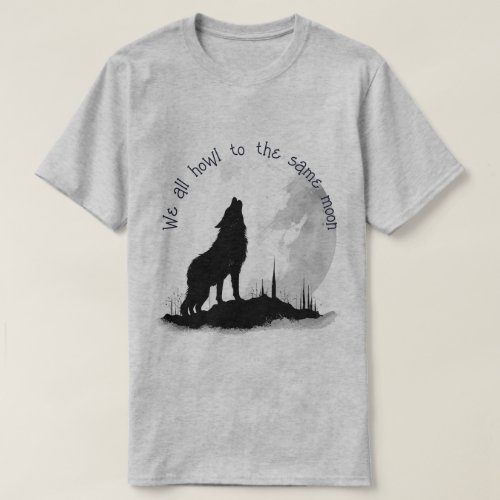 We All Howl to the Same Moon Inspirational Quote T_Shirt