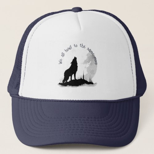 We All Howl to the Same Moon Inspirational Quote Trucker Hat