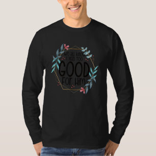We All Know I Was Too Good For Him Finally Divorce T-Shirt