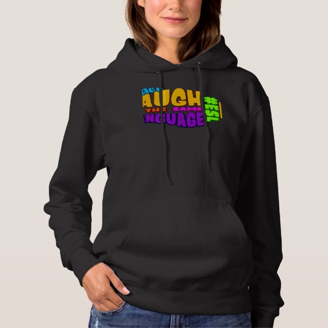 We all LAUGH in the same LANGUAGE ESL GRAPHIC Hoodie (Front)