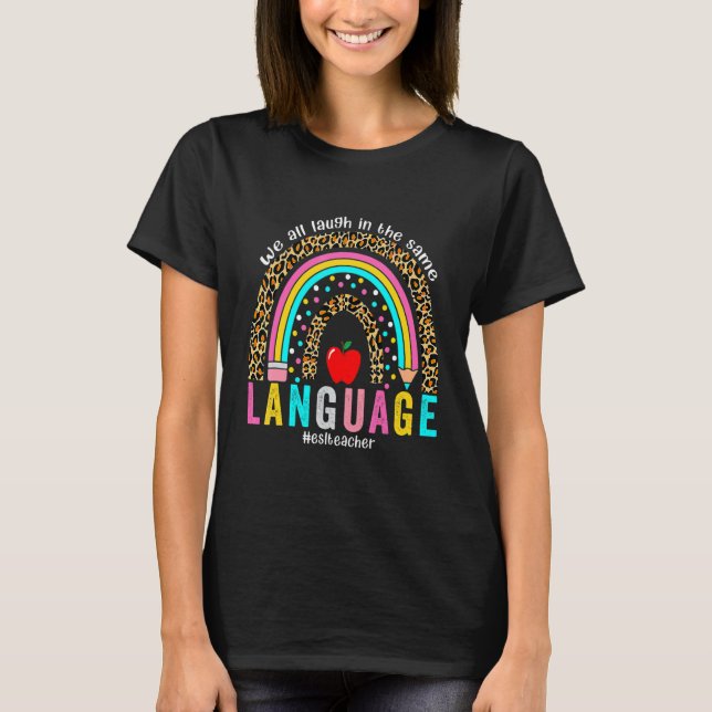 We All Laugh in the Same Language leopard rainbow  T-Shirt (Front)