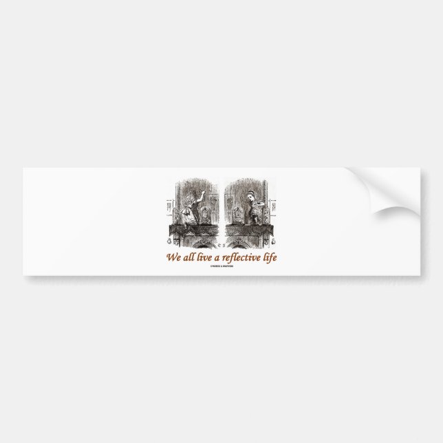 We All Live A Reflective Life (Wonderland) Bumper Sticker (Front)