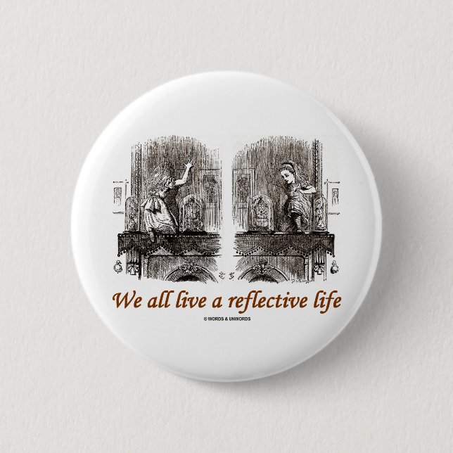 We All Live A Reflective Life (Wonderland) Pinback Button (Front)