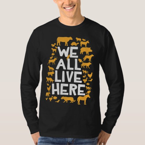 We All Live Here Vegan Vegetarian Animal Rights T_Shirt