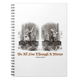 We All Live Through A Mirror (Wonderland Alice) Notebook