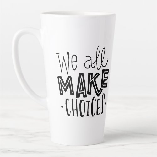 We All Make Choices Tall Coffee Mug