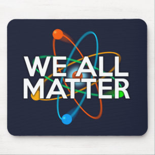 WE ALL MATTER Science Mouse Pad