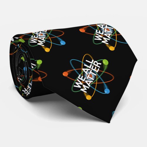 WE ALL MATTER Science Tie