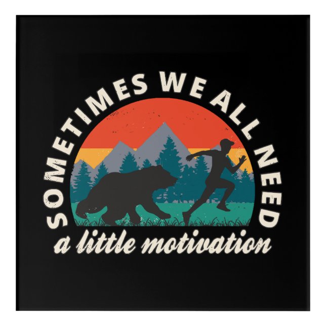  We All Need A Little Motivation Fun Acrylic Print (Front)