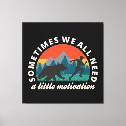  We All Need A Little Motivation Fun Canvas Print