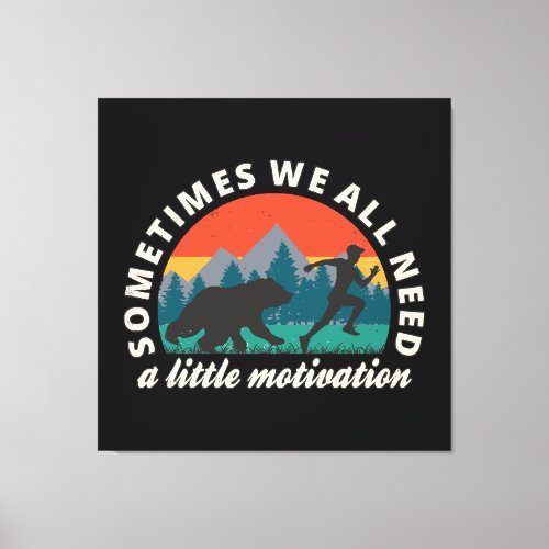 We All Need A Little Motivation Fun Canvas Print