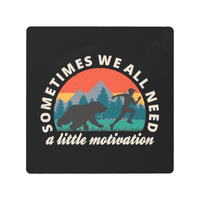  We All Need A Little Motivation Fun Metal Print (Front)