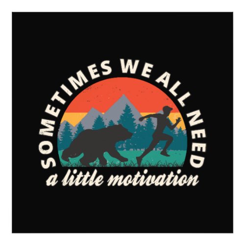  We All Need A Little Motivation Fun Photo Print