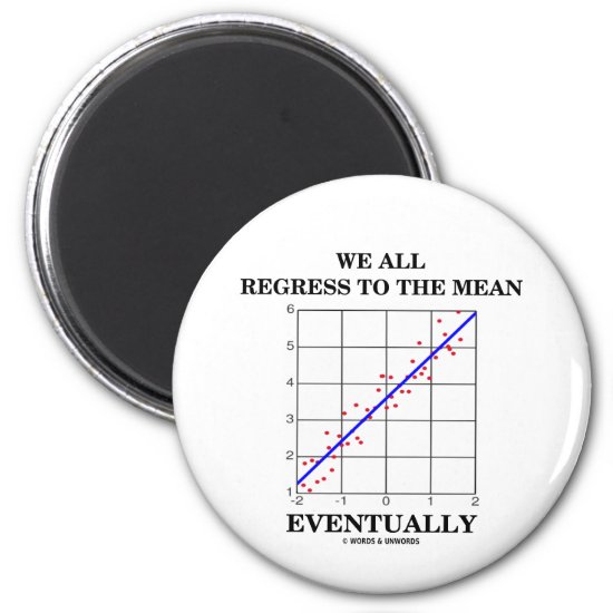 We All Regress To The Mean Eventually (Statistics) Magnet