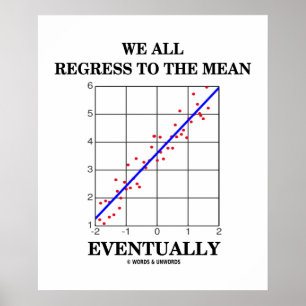 We All Regress To The Mean Eventually Stats Humor Poster